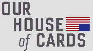 Our_House_of_Cards