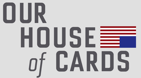 Our House of Cards