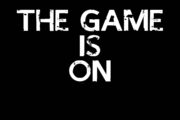 The Game is On
